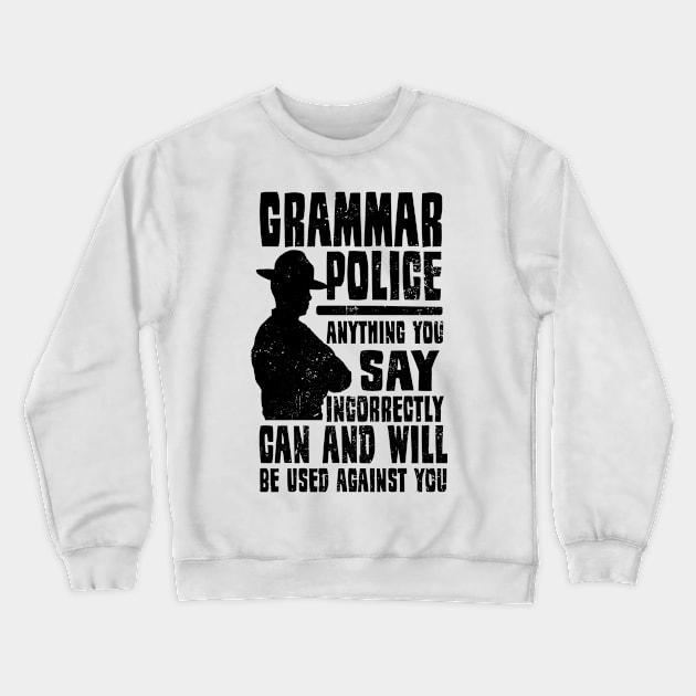 Grammar Police T-Shirt | Anything You Say Used Against Gift Crewneck Sweatshirt by Gawkclothing